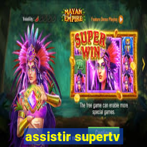 assistir supertv